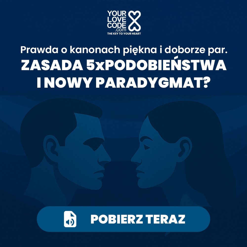 Prawda o ideałach piękna, doborze partnerów 5xREGUŁA PODOBIEŃSTWA I NOWY PARADYGMAT?