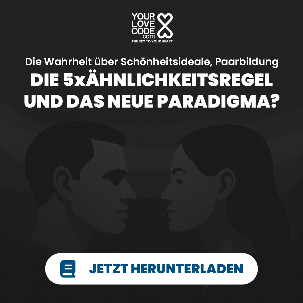 Die Wahrheit über Schönheitsideale, Partnerwahl DIE 5xÄHNLICHKEITSREGEL UND DAS NEUE PARADIGMA?